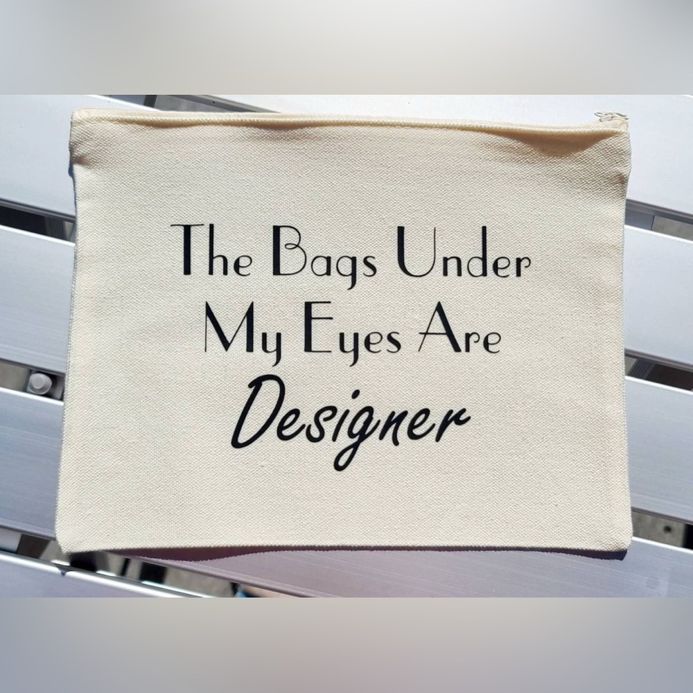 The bags under my eyes are designer pouch